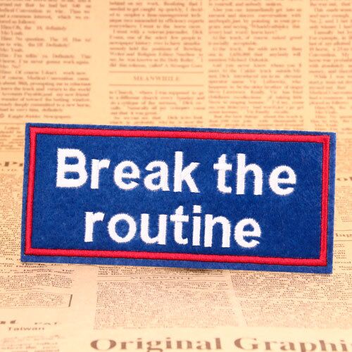 Break The Routine Custom Embroidered Patches